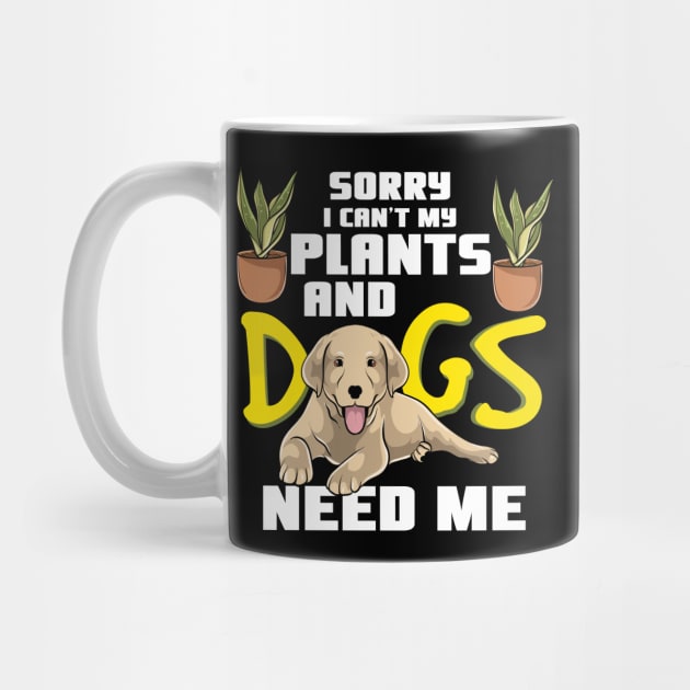 My Plants And Dogs Need Me by dilger